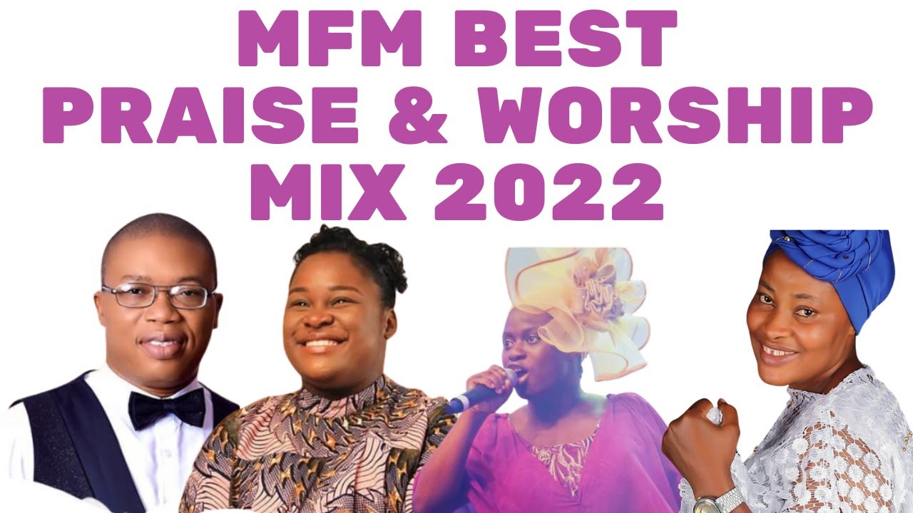 Best MFM Praise & Worship Mix 2022 - Nigerian Praise & Worship Mix 2022