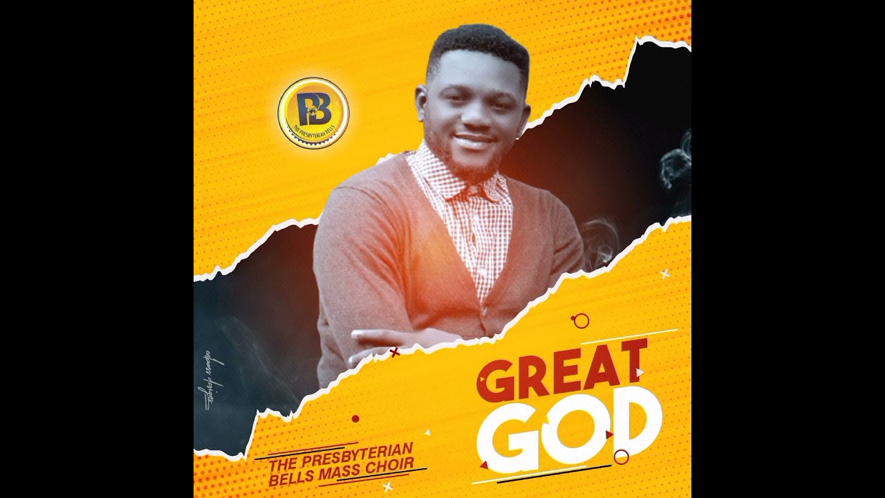 Great God by Presbyterian bells mass choir ft Enembe Hogan, GeeJay