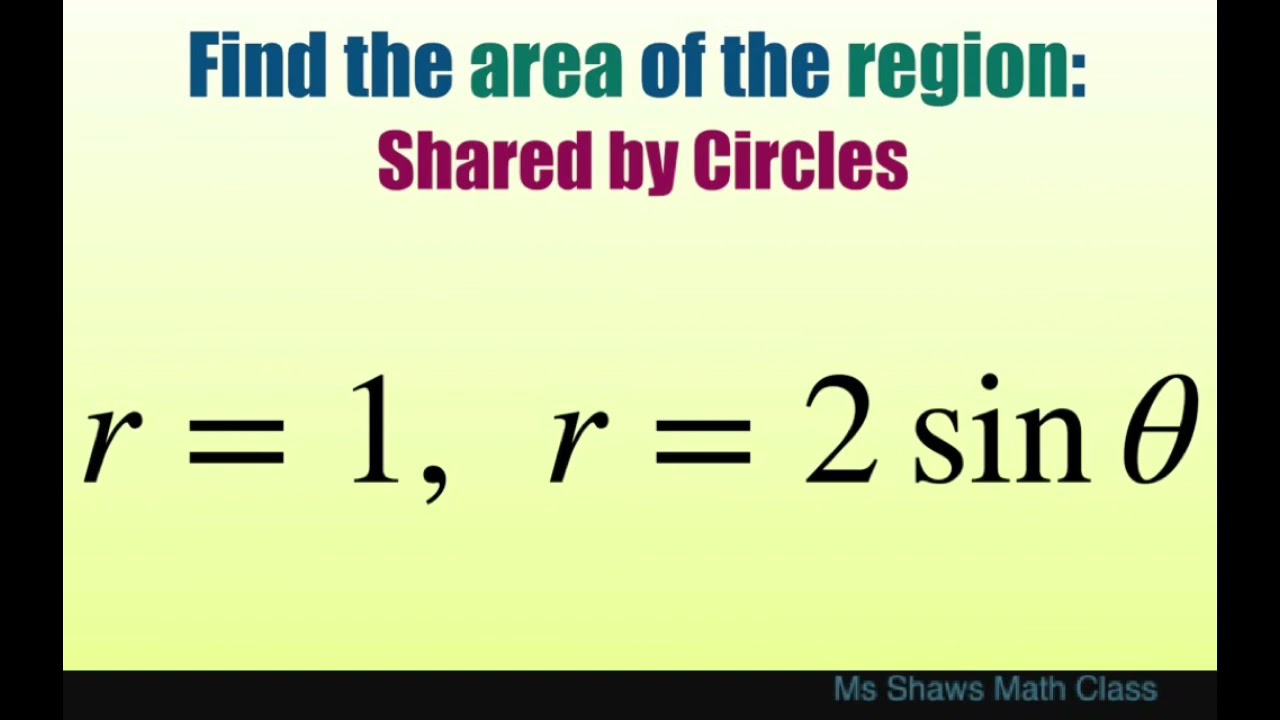 Find area of region shared by circles r = 1 and r = 2 sin theta. Polar Curves