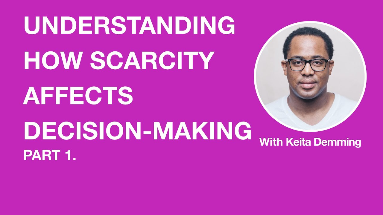 Understanding How Scarcity Affects Decision Making - Part 1