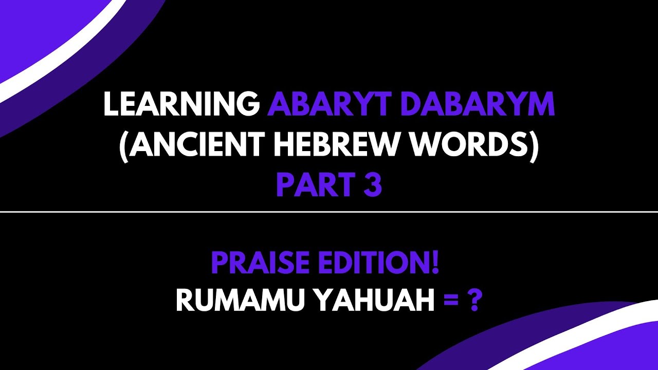 Learning Abaryt Dabarym (Ancient Hebrew Words) Part 3 | Praise Edition!