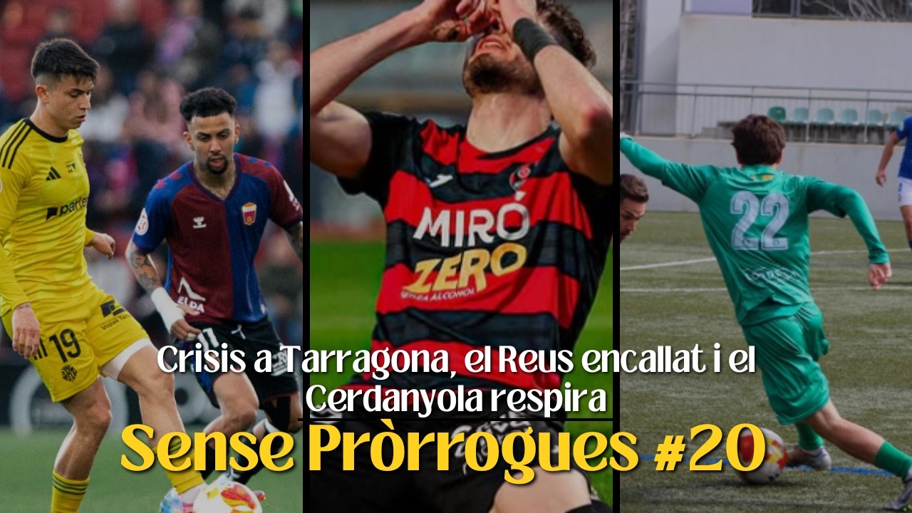 SENSE PRÒRRIGUES #20 - Crisis a Tarragona, el Reus encallat i el Cerdanyola respira