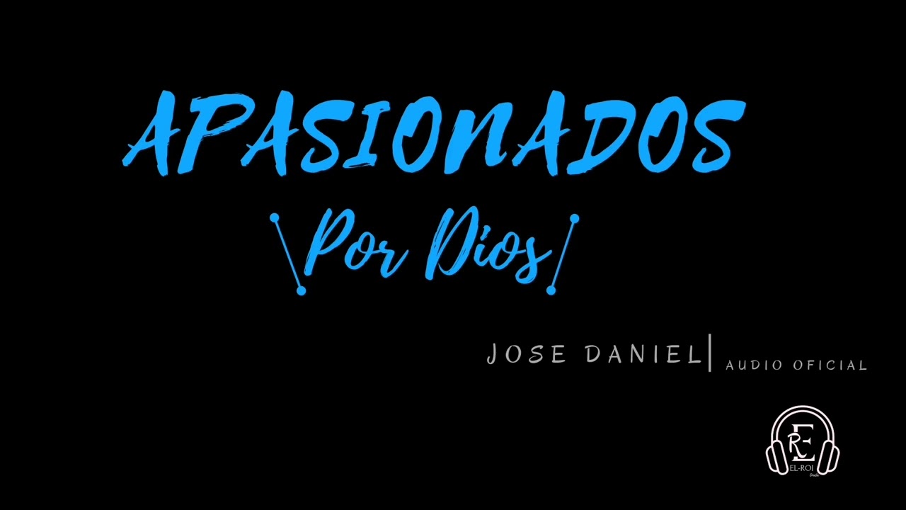 José Daniel- Apasionados por Dios.(audio oficial)