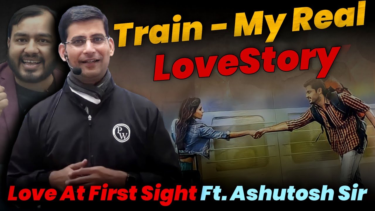 Train - Love At First Sight ❤| My Real LoveStory | Ashutosh Sir Physics Wallah | PW Motivation