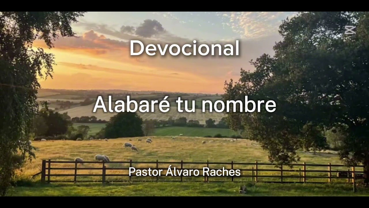 Devocional ALABARÉ TU NOMBRE (Salmo 138:1-6) - Pastor Álvaro Raches