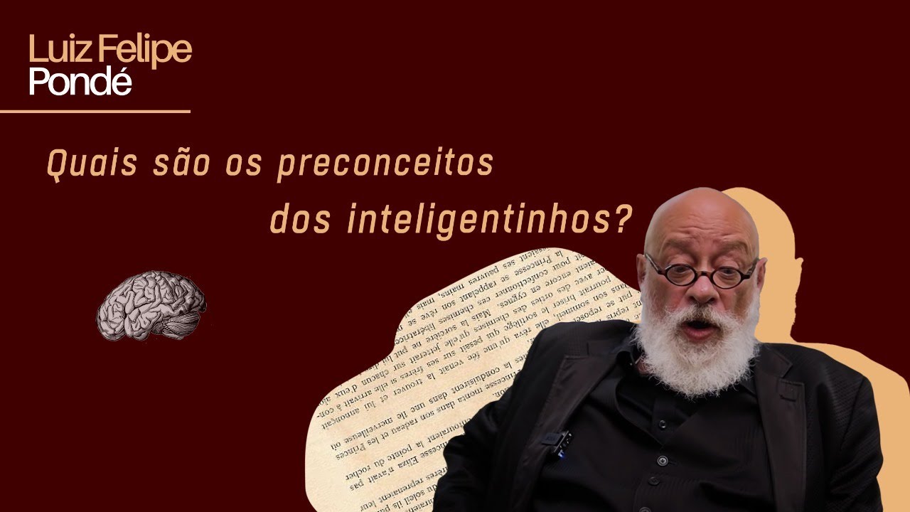Quais são os preconceitos dos inteligentinhos? | Luiz Felipe Pondé