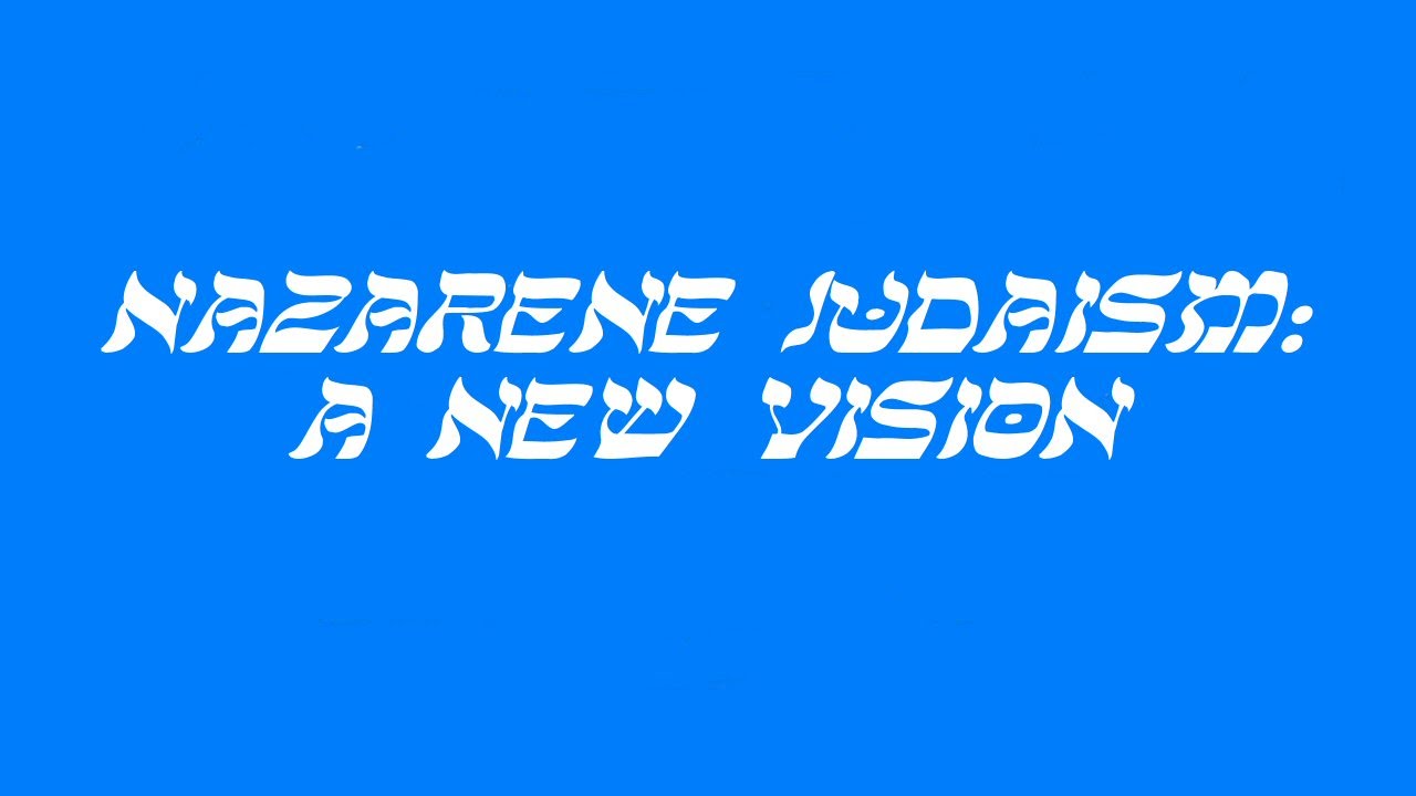 Nazarene Judaism: A New Vision