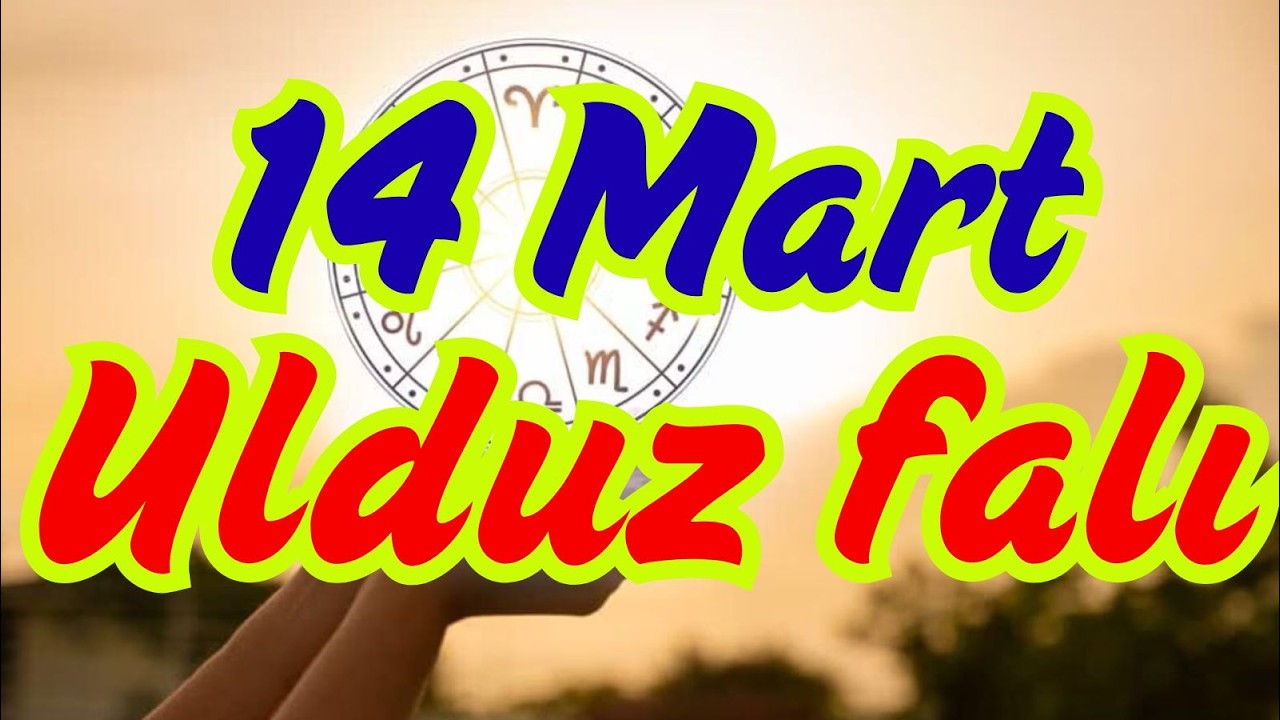 Bürclər, ULduz Falı 14 Mart /Bu Gün Hər Şey Başqa Cür Olacaq!