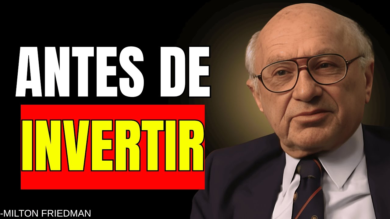 MILTON FRIEDMAN: LO QUE NECESITAS SABER ANTES DE INVERTIR