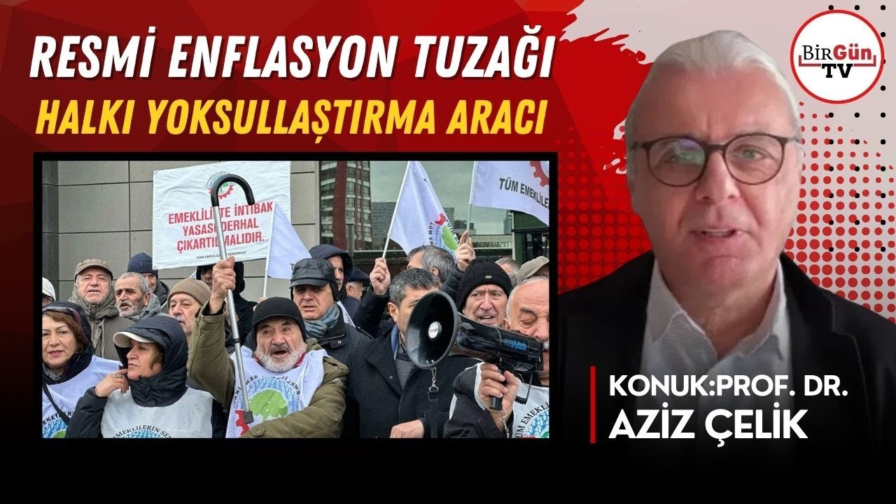 Prof. Dr. Aziz Çelik anlattı: Resmi enflasyon tuzağı halkı yoksullaştırma aracına dönüştü