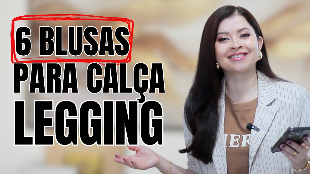 6 MELHORES BLUSAS PARA CALÇA LEGGING I Lê Oliveira cruz