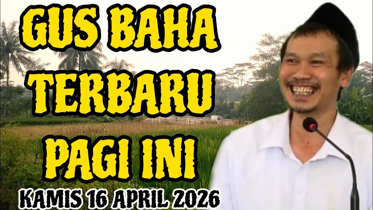 Gus Baha Terbaru Pagi Hari Ini Kamis 16 April 2026