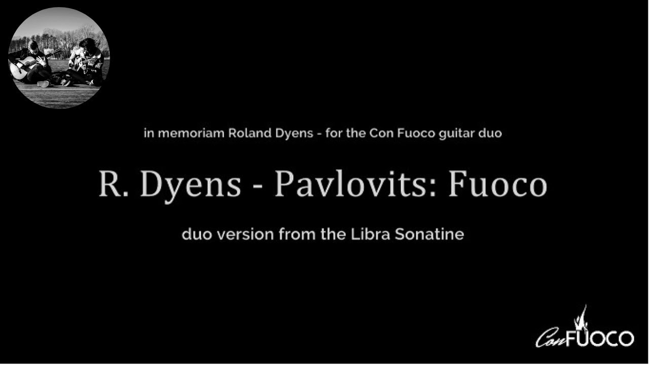 R. Dyens - Pavlovits: Fuoco (duo version) - Con Fuoco /Guitar Duo/