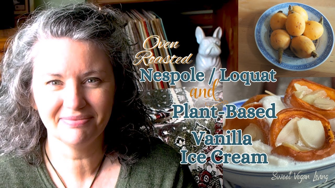 Oven Roasted Nespole (Loquat) and Plant Based Vanilla Ice Cream (Nice Cream)