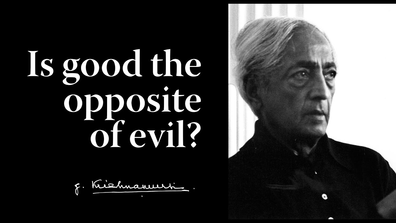Is good the opposite of evil? | Krishnamurti