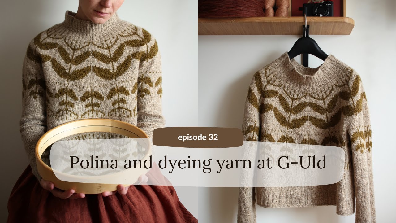 ep32 | Polina pullover | new design and dyeing yarn at G-Uld | workshop review