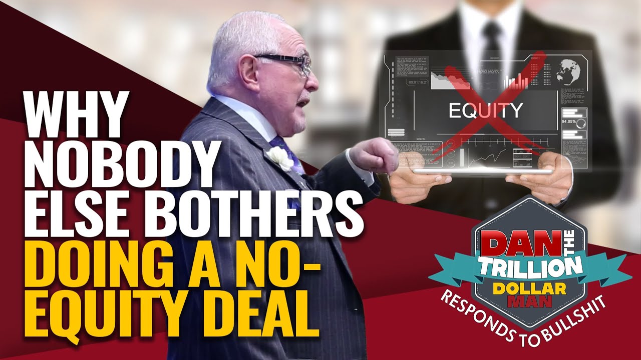 WHY NOBODY ELSE BOTHERS DOING A NO EQUITY DEAL | DAN RESPONDS TO BULLSHIT