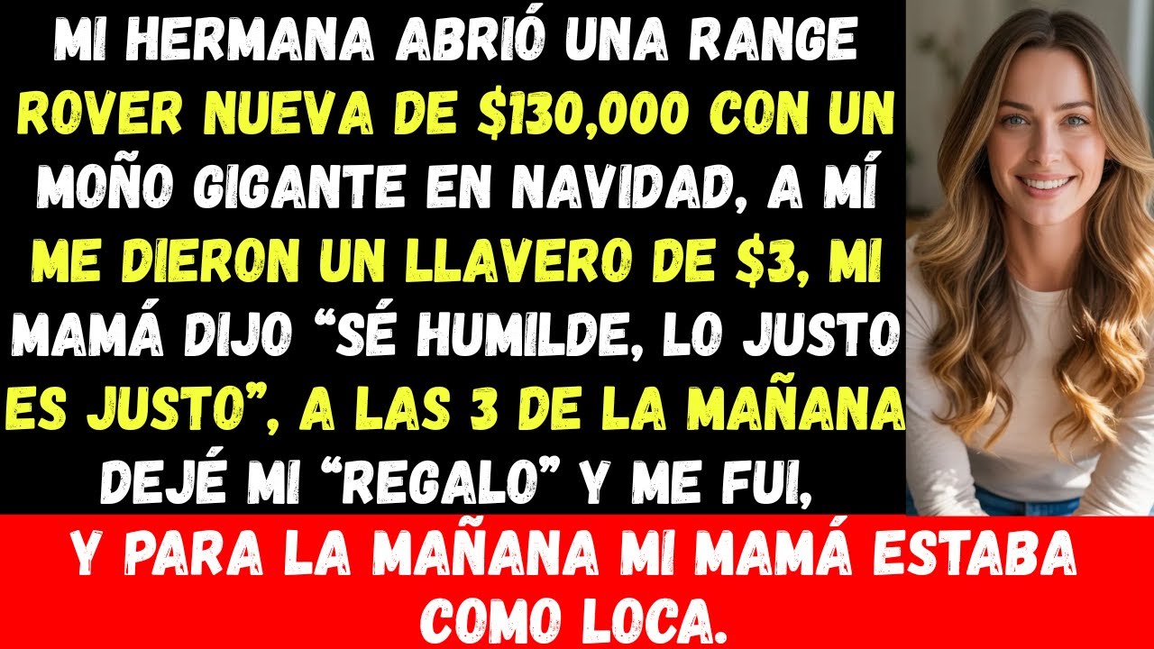 Mi hermana recibió una Range Rover de 130 mil dólares en Navidad, y a mí solo me dieron un llavero..