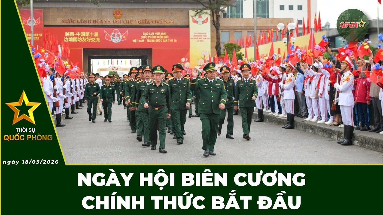 🔴 Trực Tiếp | Bản Tin Tối 18/03: Ngày Hội Biên Cương Chính Thức Bắt Đầu | QPVN Digital