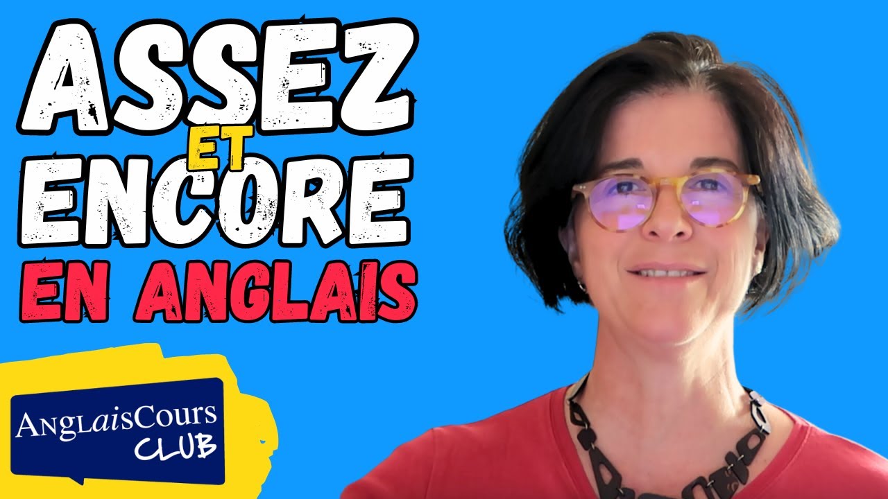 Comment dire ASSEZ et ENCORE en anglais