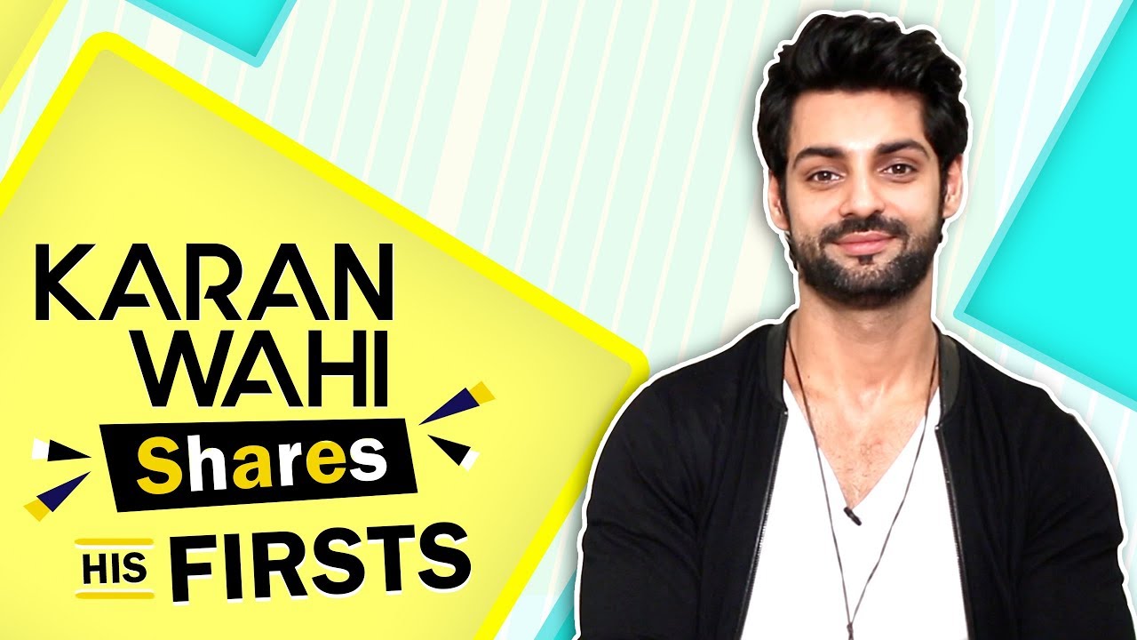 Karan Wahi Shares His Firsts | First Audition, Kiss, Rejection & More