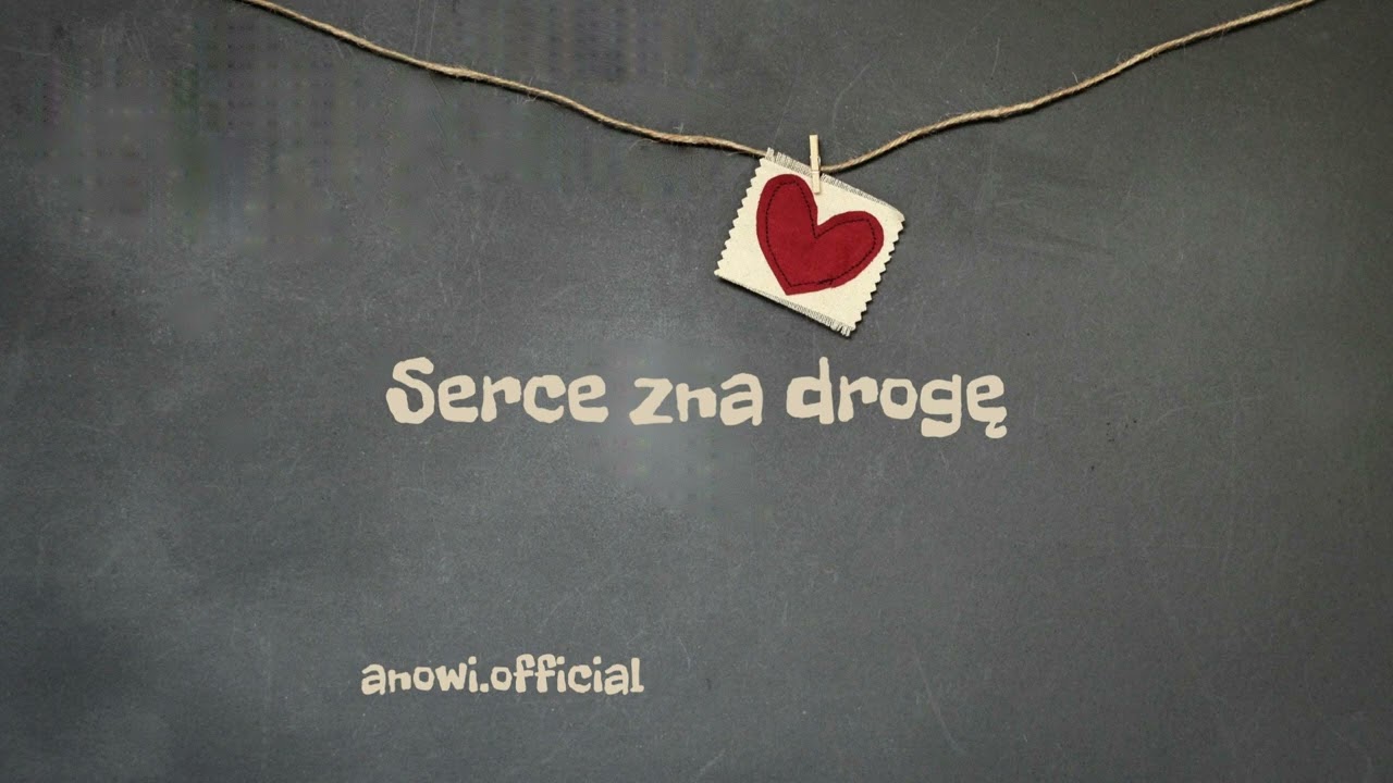 Serce zna drogę.