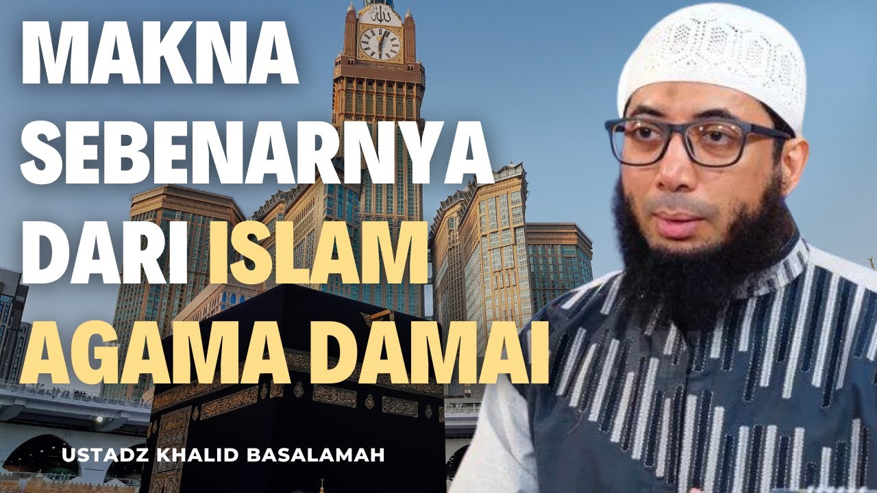 Banyak yang Salah Paham! Ini Makna Sebenarnya dari &lsquo;Islam Agama Damai || Ustadz Khalid Basalamah
