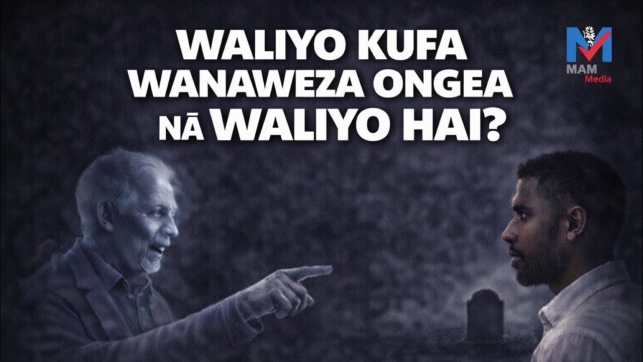 WALIYO KUFA WANAWEZA ONGEYA NA WALIYO HAI? / #MAM_M&eacute;dia