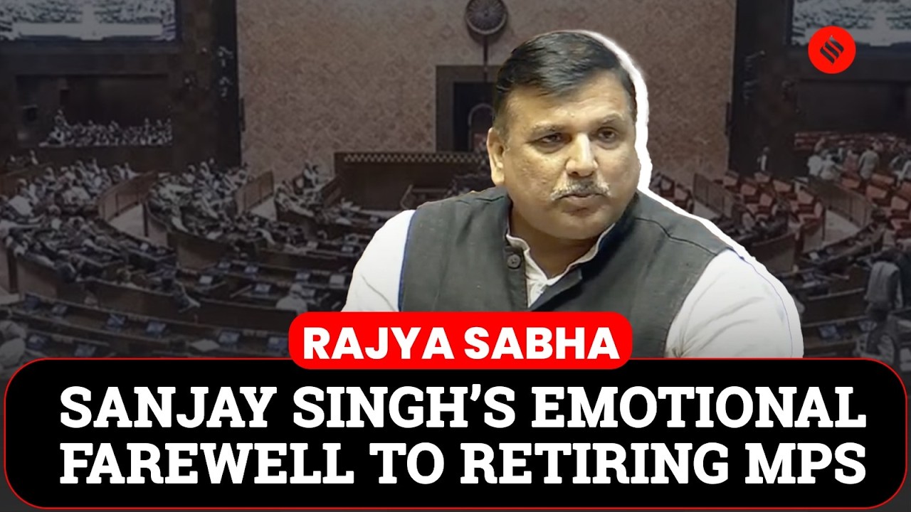 AAP MP Sanjay Singh&rsquo;s Powerful Farewell Speech for Retiring Rajya Sabha Members