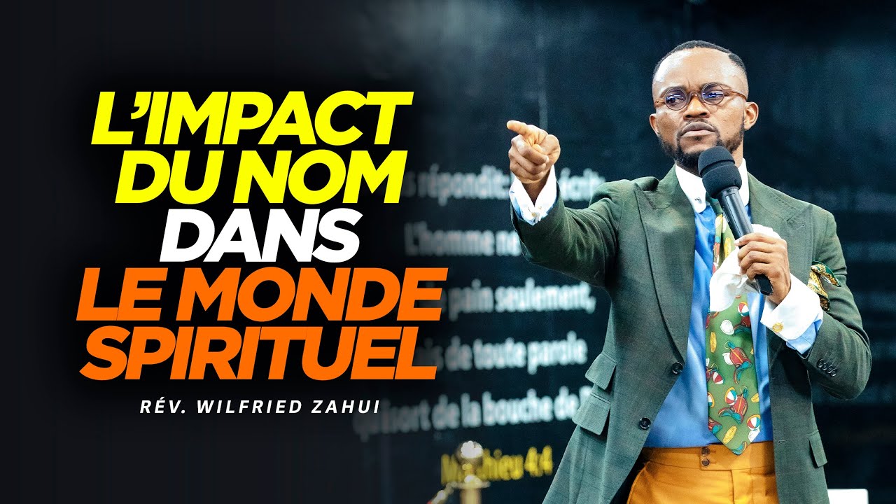 L'IMPACT DU NOM DANS LE MONDE SPIRITUEL | RÉVÉREND WILFRIED ZAHUI