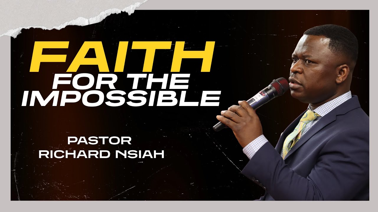 GROUNDBREAKING SERMON ON FAITH - PASTOR RICHARD NSIAH