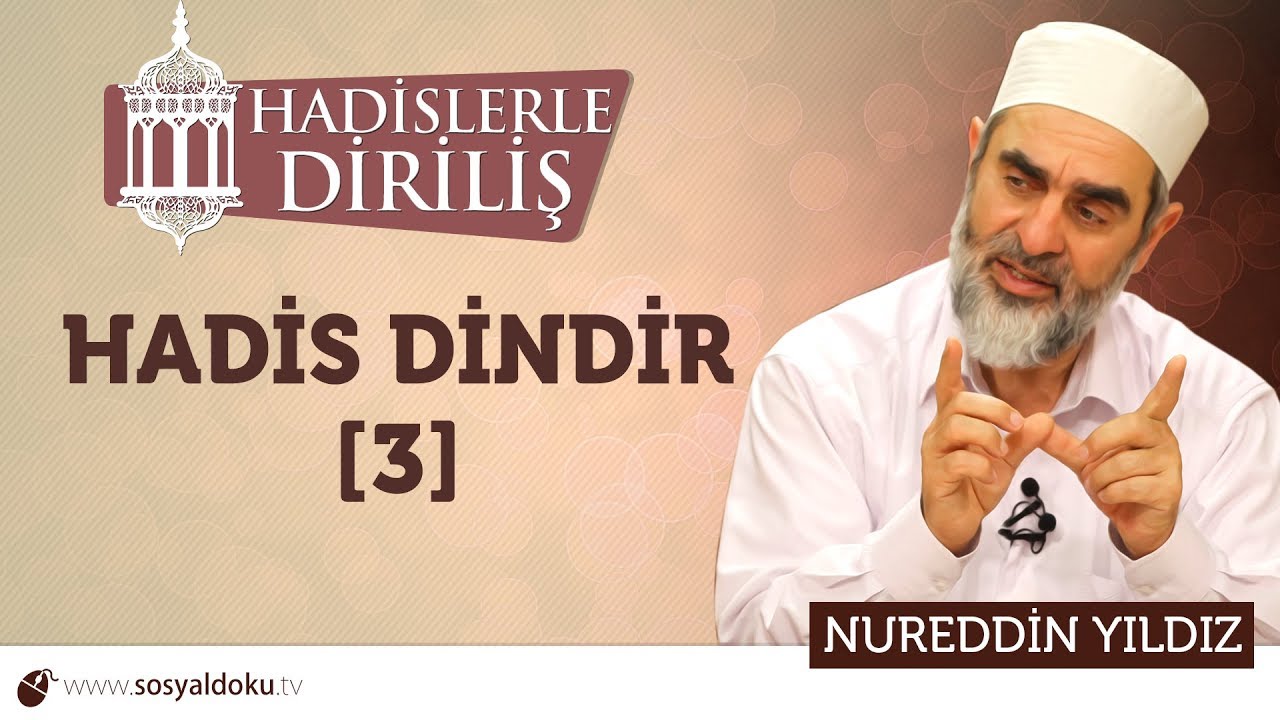 128) Hadislerle Diriliş - ( Hadis Dindir - 3 ) - Nureddin YILDIZ