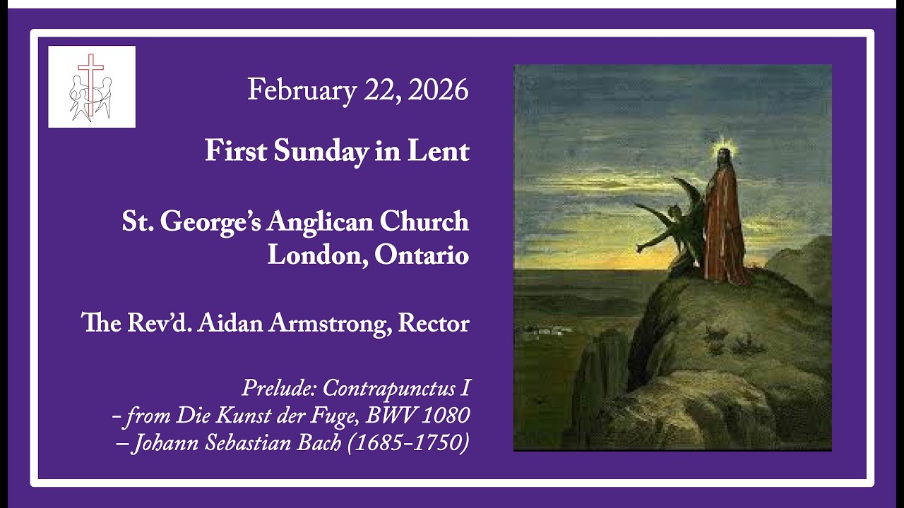 First Sunday in Lent, February 22 2026, St. George’s Anglican Church, London Ontario