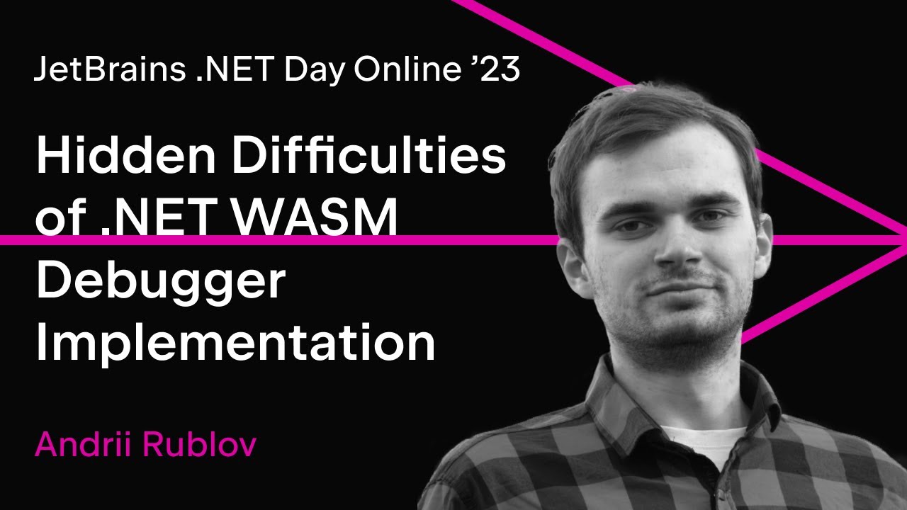 Hidden Difficulties of Debugger Implementation for .NET WASM Apps by Andrii Rublov