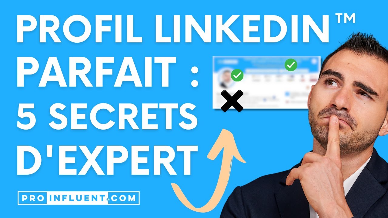 Profil LinkedIn™ PARFAIT : 5 SECRETS D'EXPERT