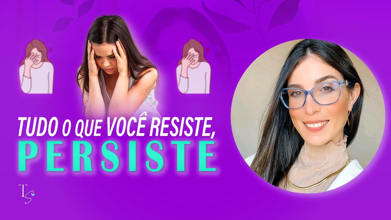 Tudo o que voc&ecirc; resiste, persiste #118