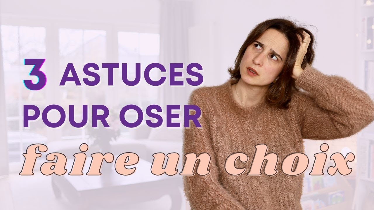 Peur de prendre la mauvaise décision ? 3 astuces pour oser faire un choix !