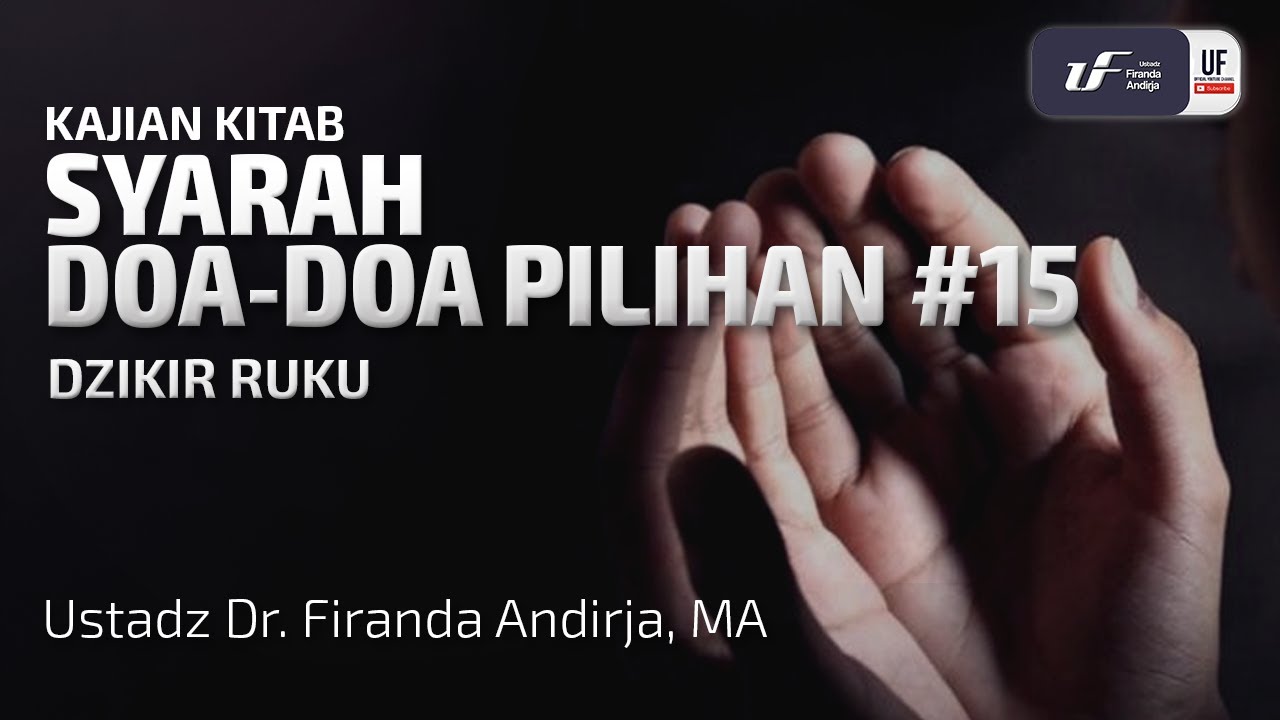 Syarah Doa-Doa Pilihan #15 : Dzikir Dalam Sholat, Dzikir Ruku - Ustadz Dr. Firanda Andirja M.A
