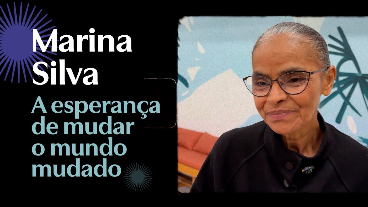 Marina Silva: A esperan&ccedil;a de mudar o mundo mudado