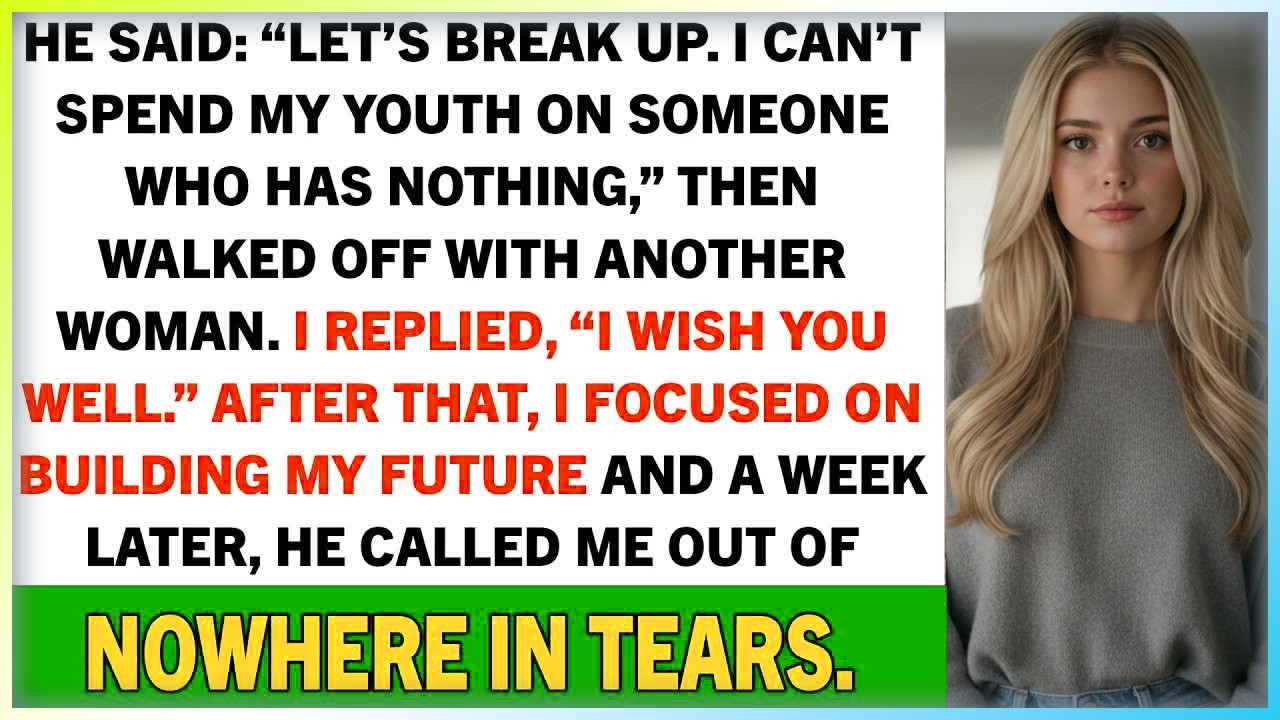 He Said: “Let’s Break Up. I Can’t Spend My Youth On Someone Who Has Nothing”...