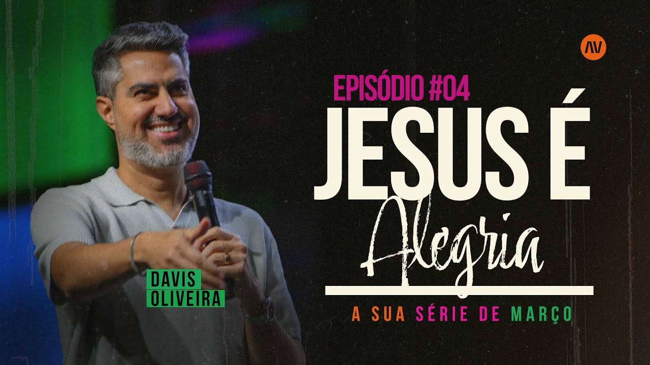 JESUS &Eacute; ALEGRIA I Jesus &eacute; | #4 | Pastor Davis Oliveira
