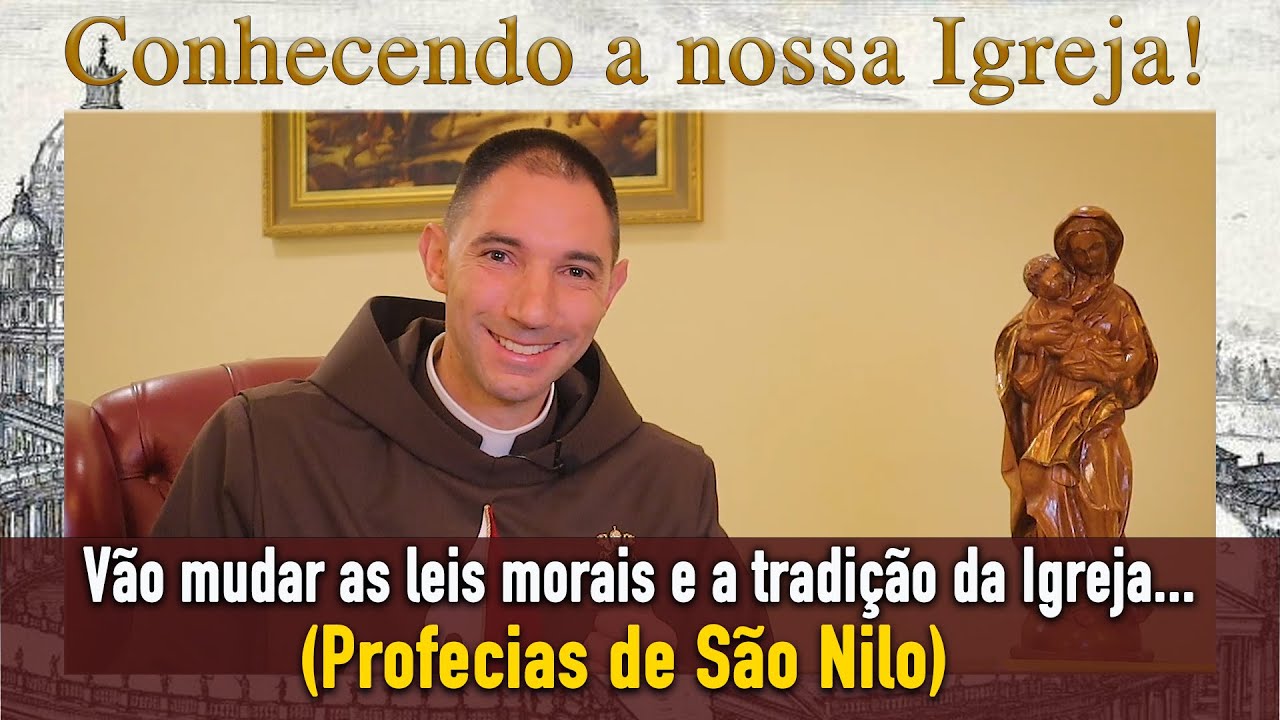 Vão mudar as leis morais e a tradição da Igreja. (Profecias de São Nilo) - Conhecendo a nossa Igreja