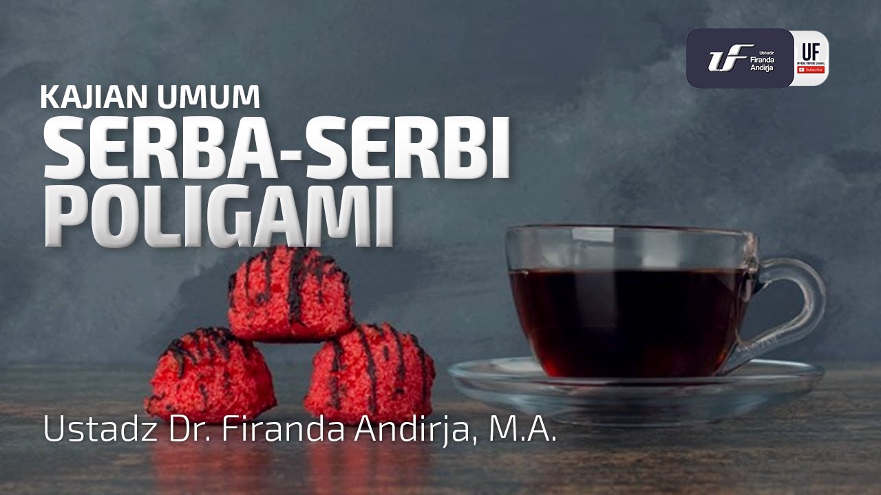Serba-Serbi Poligami - Ustadz Dr. Firanda Andirja, M.A.