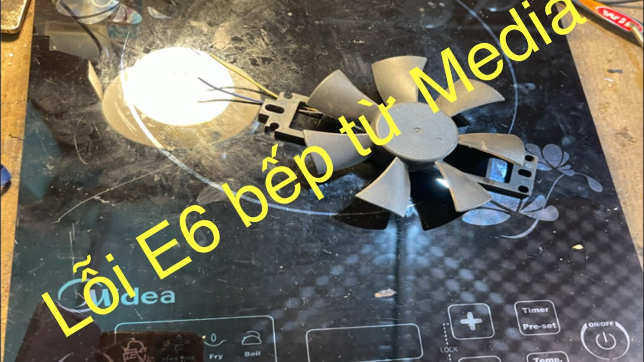 Lỗi E6 bếp từ Media , chạy khoảng 2-3 phút thì ngắt rồi báo lỗi. 