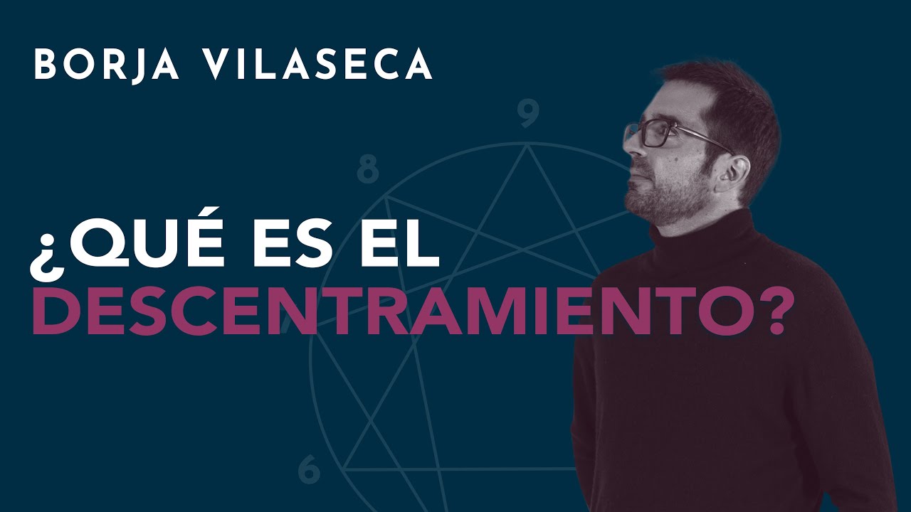 ¿Qué es el descentramiento? | Borja Vilaseca