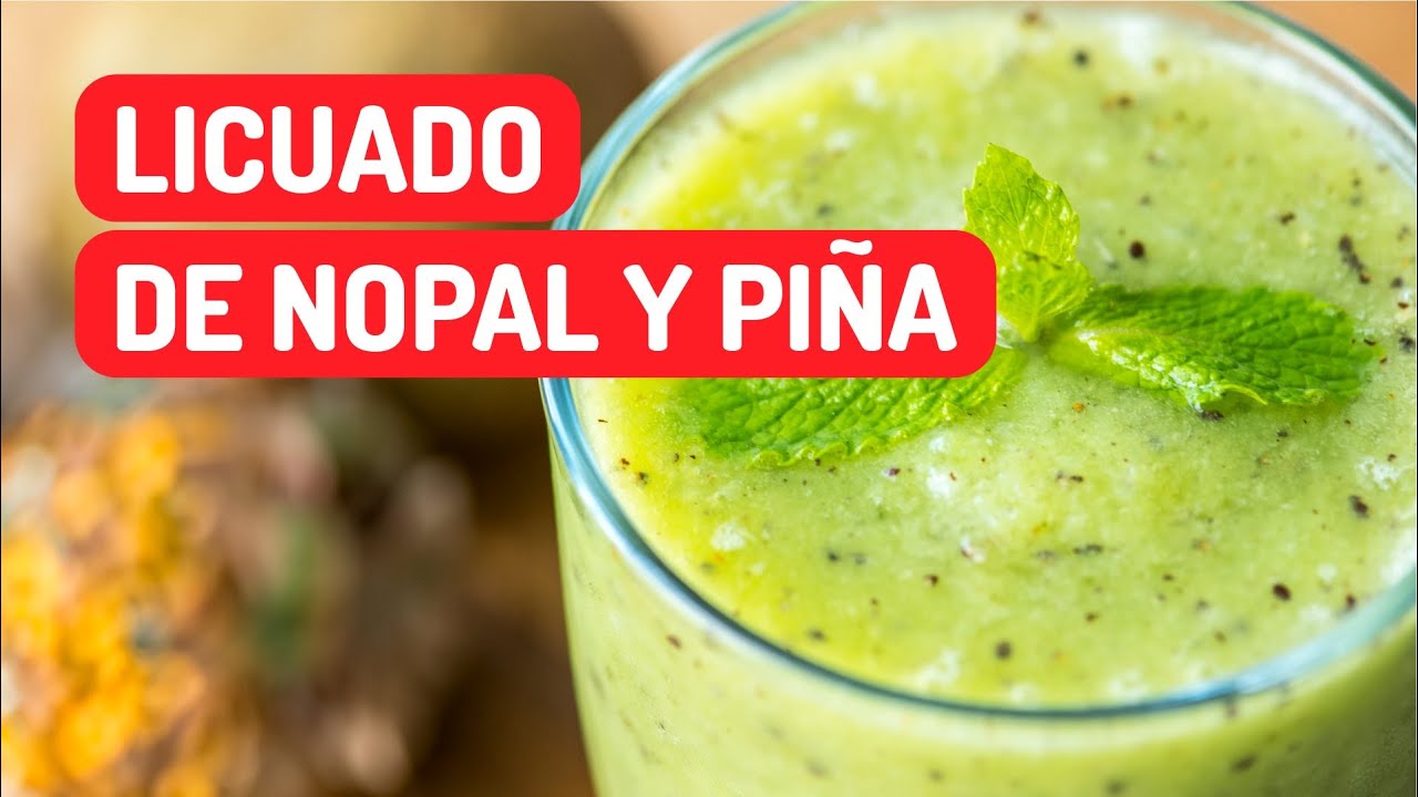 Licuado saludable de nopal y piña | Delicioso