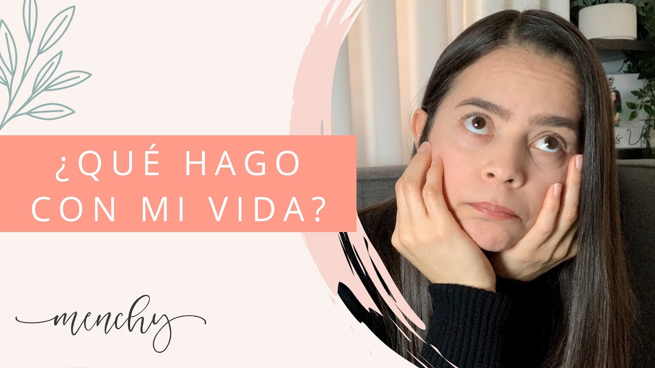 ¿Qué hago con mi vida? |Menchy Cruz|