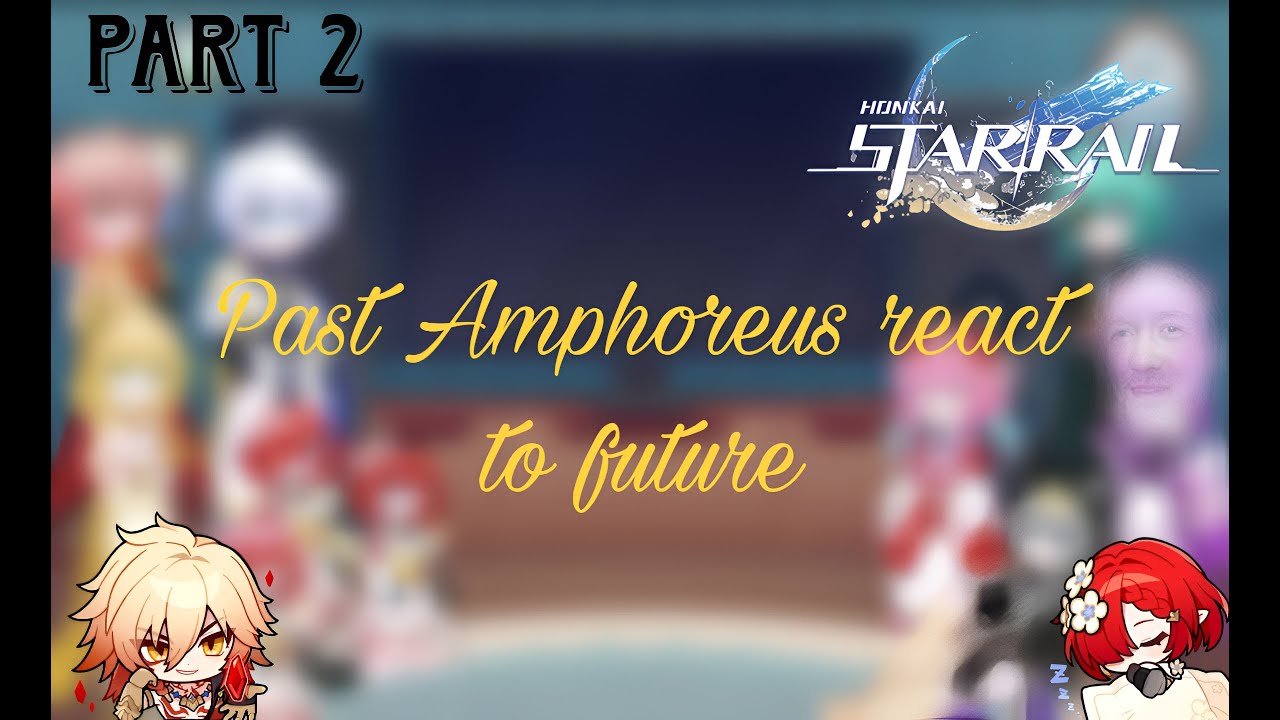 Past Ampherous react to future (part 2) || Bad English ||Honkai Star Rail