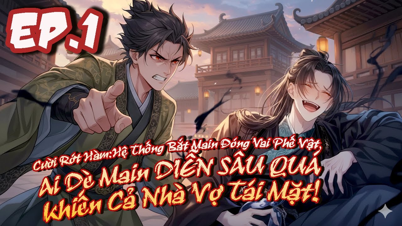 P1|Cười Rớt Hàm:Hệ Thống Bắt Main Đóng Vai Phế Vật, Ai Dè Main DIỄN SÂU QUÁ Khiến Cả Nhà Vợ Tái Mặt
