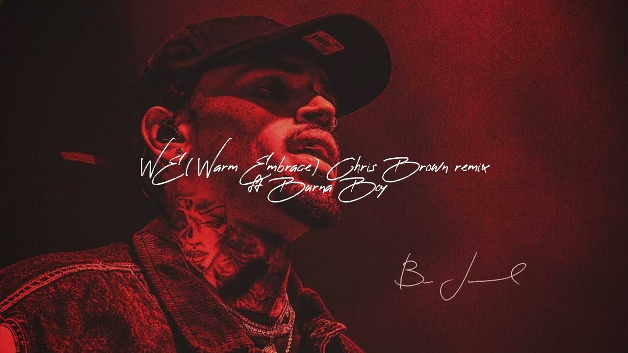 WE (Warm Embrace) REMIX Chris Brown ft Burna Boy Last last